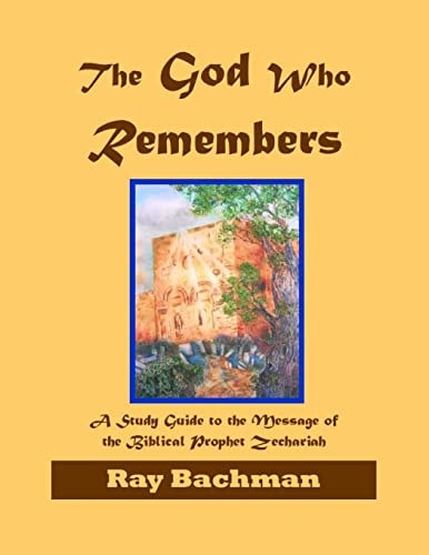The God Who Remembers A Study Guide to the Message of the Biblical Prophet Zechariah
