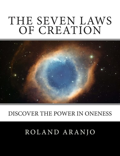 The Seven Laws of Creation Discover the Power in Oneness