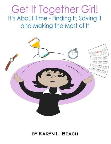 Get It Together Girl! It's About Time - Finding It, Saving It and Making the Most of It