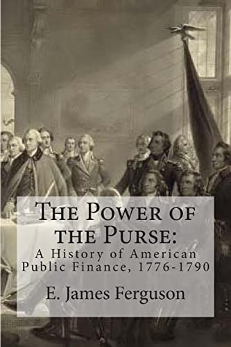 The Power of the Purse A History of American Public Finance, 1776-1790