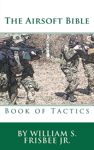 The Airsoft Bible Book of Tactics