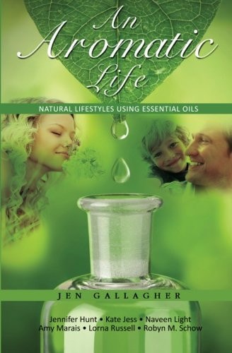An Aromatic Life Natural Lifestyles Using Essential Oils