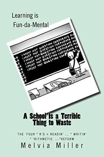 A School Is a Terrible Thing to Waste The Four *R's -- Readin'... Writin'... 'Rithmetic and Reform