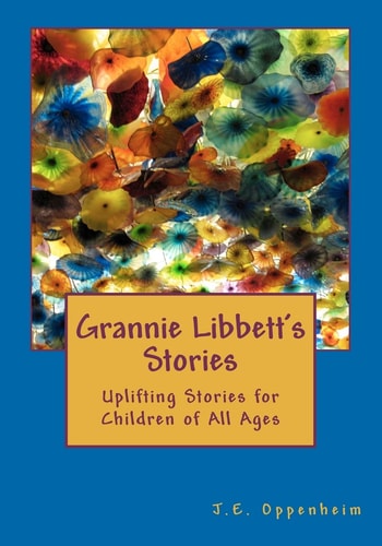 Grannie Libbett's Stories Uplifting Stories for Children of All Ages