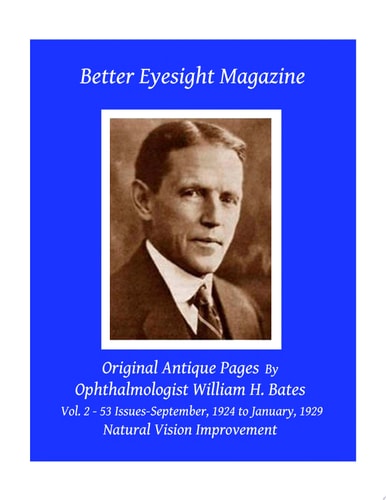 Better Eyesight Magazine - Original Antique Pages By Ophthalmologist William H. Bates - Vol. 2 - 53 Issues-September, 1924 to January, 1929 Natural Vision Improvement