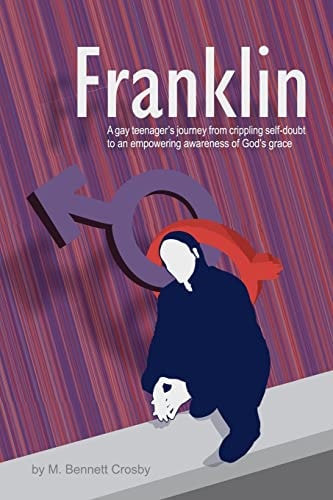 Franklin A Gay Teenager's Journey from Crippling Self-doubt to an Empowering Awareness of God's Grace