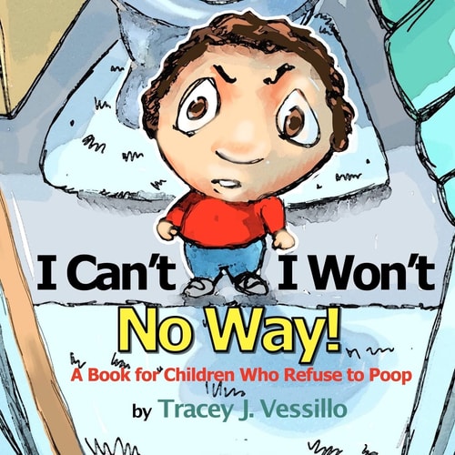 I Can't, I Won't, No Way! A Book For Children Who Refuse to Poop