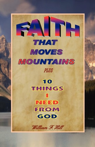 Faith That Moves Mountains Plus 10 Things I Need From God