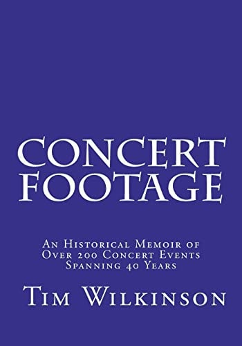 Concert Footage An Historical Memoir of Over 200 Concert Events Spanning 40 Years