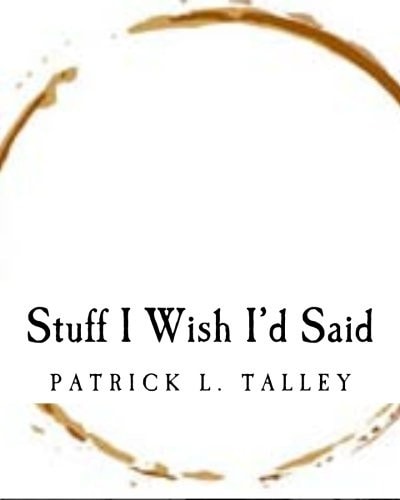 Stuff I Wish I'd Said