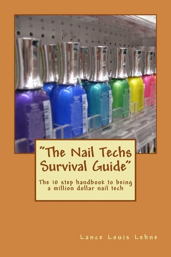 The Nail Techs Survival Guide The 10 Step Handbook to Becoming a Million Dollar Nail Technician