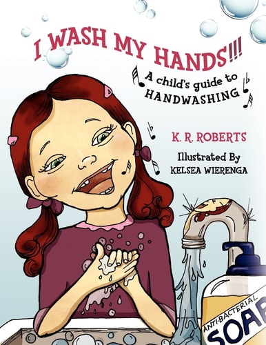 I Wash My Hands !!! A Child's Guide to Handwashing