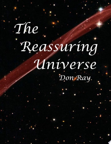 The Reassuring Universe A World of Personal Relevance, Potential, and Purpose