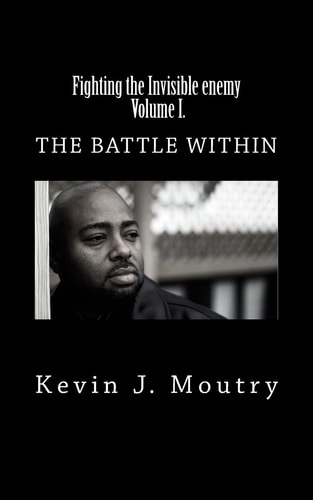 Fighting the Invisible Enemy, Volume I. The Battle Within