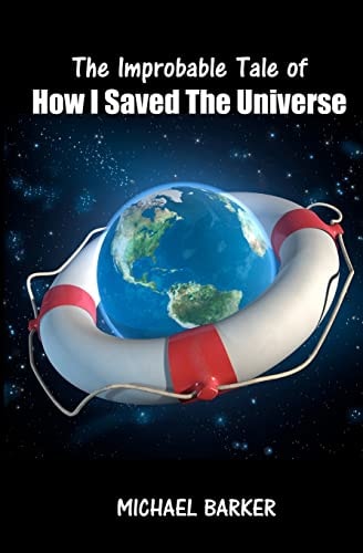 The Improbable Tale of How I Saved The Universe