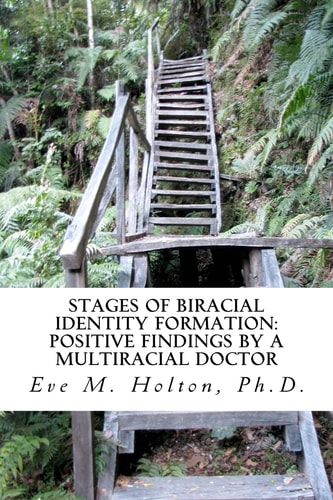 Stages of Biracial Identity Formation Positive Findings by a Multiracial Doctor