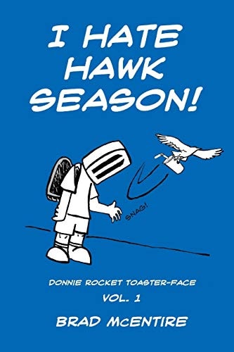 I Hate Hawk Season! A Collection of Donnie Rocket Toaster-Face Comics, Vol. 1