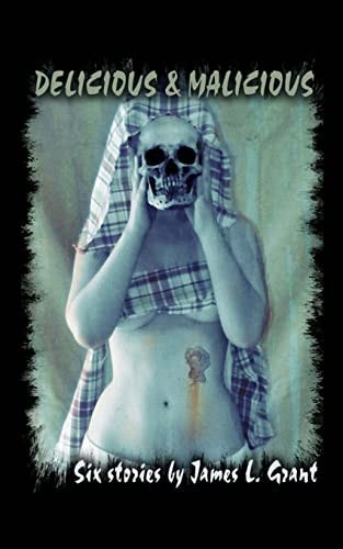 Delicious & Malicious Six Short Stories by James L. Grant