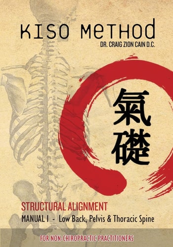 Kiso Method(TM) Structural Alignment Manual I For Non-Chiropractic Practitioners Low Back, Pelvis, Thoracic Spine