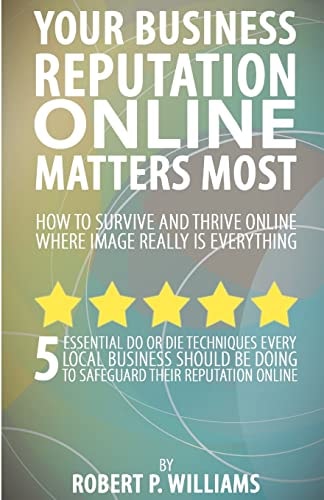 Your Business Reputation Online Matters Most 5 Essential Do Or Die Techniques Every Local Business Should Be Doing To Safeguard Their Reputation Online.