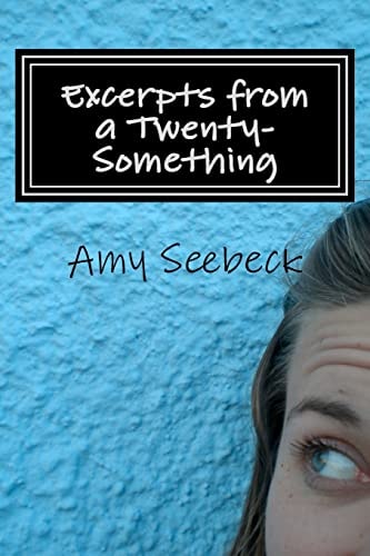 Excerpts from a Twenty-Something We All Experience Big Changes in Our Twenties... It Is How We Handle Those Changes That Makes All the Difference