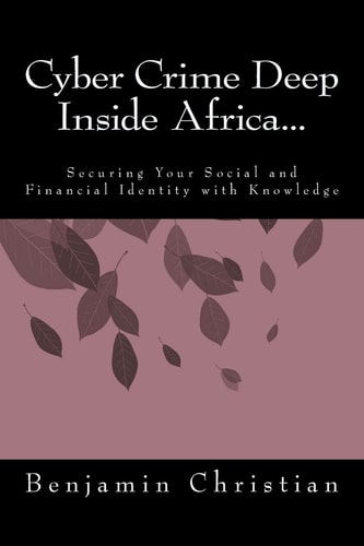 Cyber Crime Deep Inside Africa... Securing Your Social and Financial Identity with Knowledge
