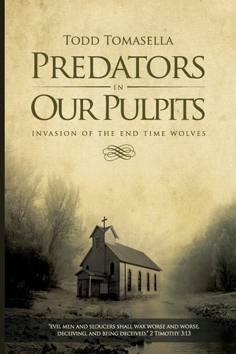 Predators in Our Pulpits Invasion of the End Time Wolves