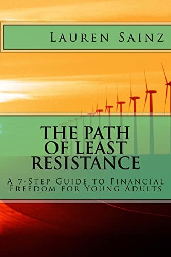 The Path of Least Resistance A 7-Step Guide to Financial Freedom for Young Adults