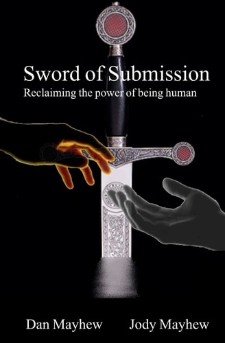 Sword of Submission Reclaiming the Power of Being Human
