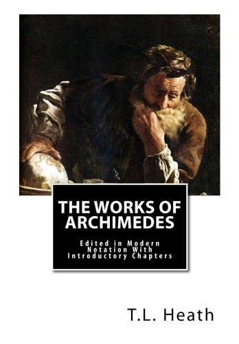 The Works of Archimedes Edited in Modern Notation with Introductory Chapters