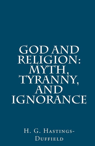God and Religion Myth, Tyranny, and Ignorance