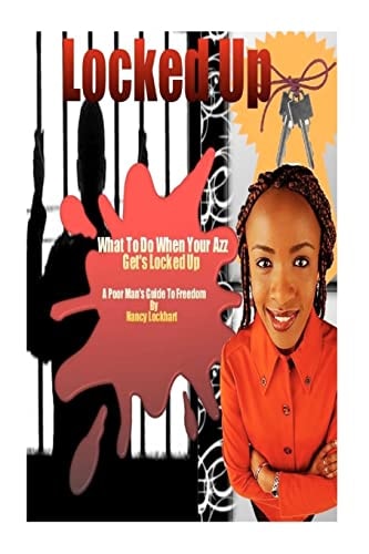Locked Up - What To Do When Your AZZ Gets Locked Up The Poor Man's Guide To Freedom