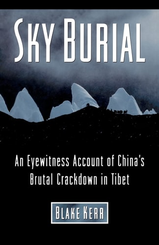 Sky Burial An Eyewitness Account of China's Brutal Crackdown in Tibet