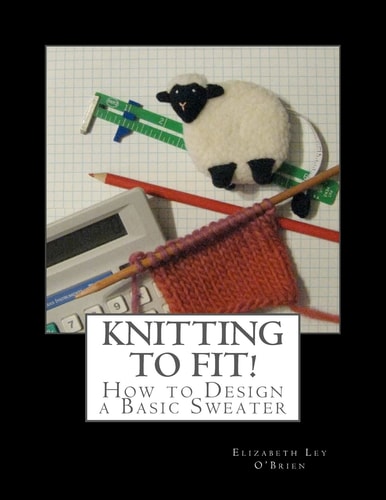 Knitting To Fit Learn to Design Basic Sweater Patterns
