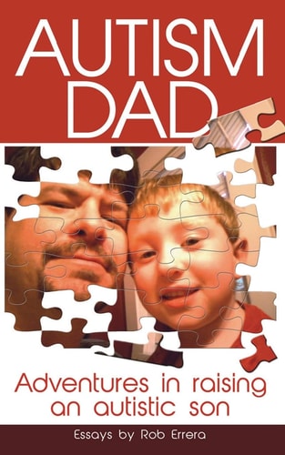 Autism Dad Adventures in Raising an Autistic Son