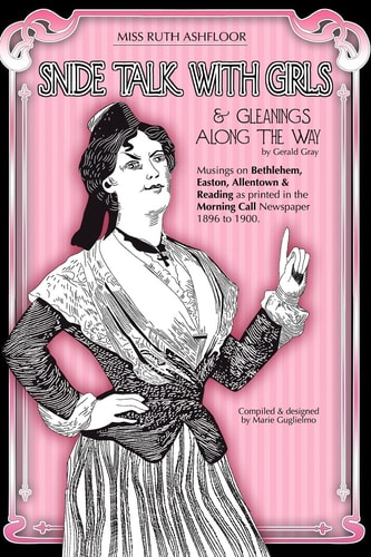 Snide Talk with Girls From the Allentown Morning Call, 1896 To 1900