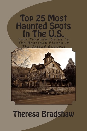 Top 25 Most Haunted Spots In The U.S. Your Personal Guide To The Scariest Places In The United States!