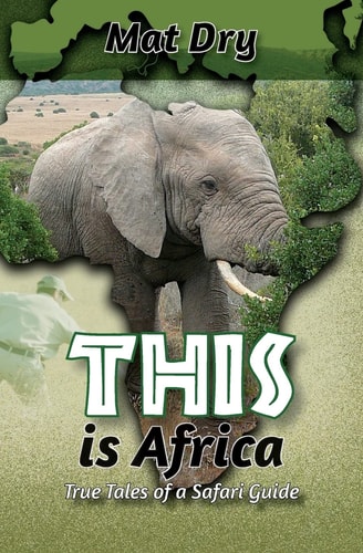 THIS Is Africa True Tales of a Safari Guide