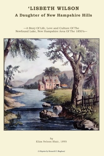 'LISBETH WILSON. A Daughter of New Hampshire Hills. A Story Set In The Newfound Lake Area Of The 1850's
