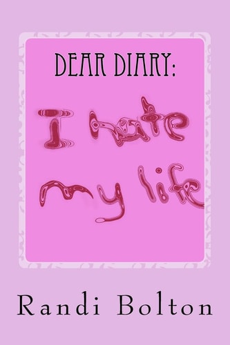 Dear Diary I Hate My Life