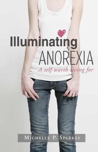 Illuminating Anorexia A Self Worth Living For