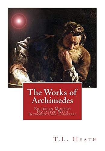 The Works of Archimedes Edited in Modern Notation With Introductory Chapters