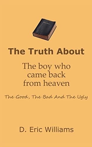 The Truth About The Boy Who Came Back From Heaven The Good, The Bad And The Ugly