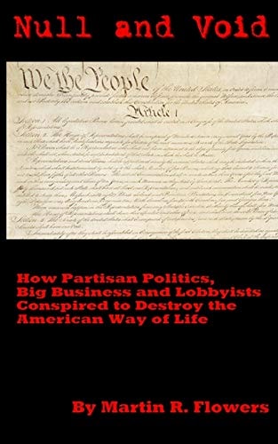 Null and Void How Partisan Politics, Big Business and Lobbyists Conspired to Destroy the American Way of Life