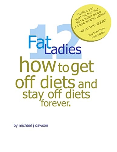 12 Fat Ladies How to Get Off Diets and Stay Off Diets. . for Ever