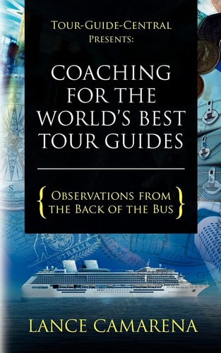 Tour-Guide-Central Presents Coaching for the World's Best Tour Guides: Observations from the Back of the Bus