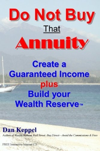 Do Not Buy That Annuity : Create a Guaranteed Income Plus Build Your Wealth Reserve(TM)