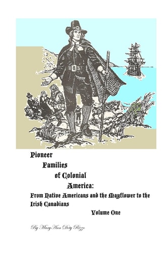 Pioneer Families of Colonial America Volume One From Native Americans and the Mayflower to the Irish Americans