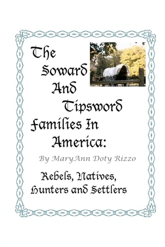 The Soward and Tipsword Families in America Rebels, Natives, Hunters and Settlers