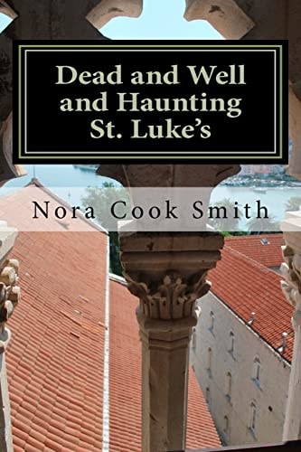Dead and Well and Haunting St. Luke's A Novella